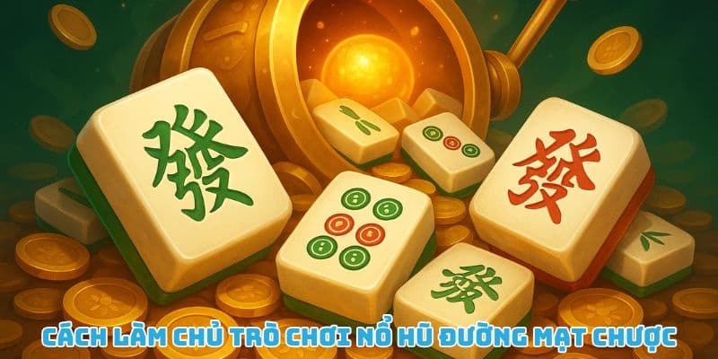 nổ hũ Đường mạt chược Cách nổ hũ Đường mạt chược hiệu quả
