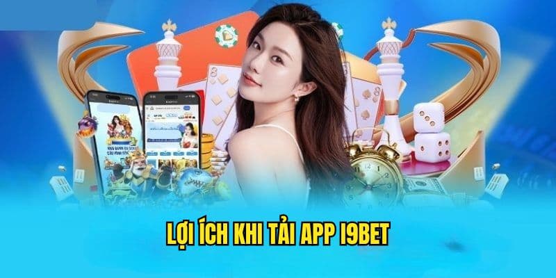 tải app i9bet Lợi ích khi tải app i9bet